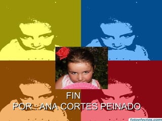 FIN
POR : ANA CORTES PEINADO

 