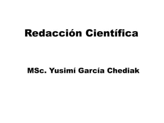 Redacción Científica

MSc. Yusimí García Chediak

 
