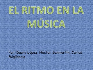 Por: Daury López, Héctor Sanmartín, Carlos
Migliaccio
 