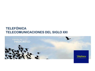 TELEFÓNICA
TELECOMUNICACIONES DEL SIGLO XXI

 