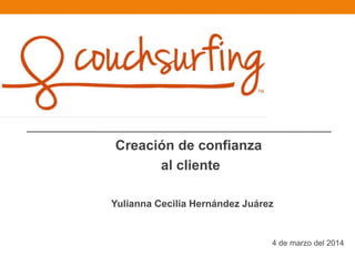 Creación de confianza
al cliente
Yulianna Cecilia Hernández Juárez

4 de marzo del 2014

 