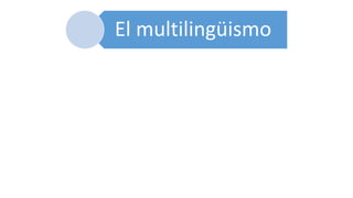 El multilingüismo
 