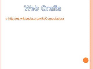  http://es.wikipedia.org/wiki/Computadora