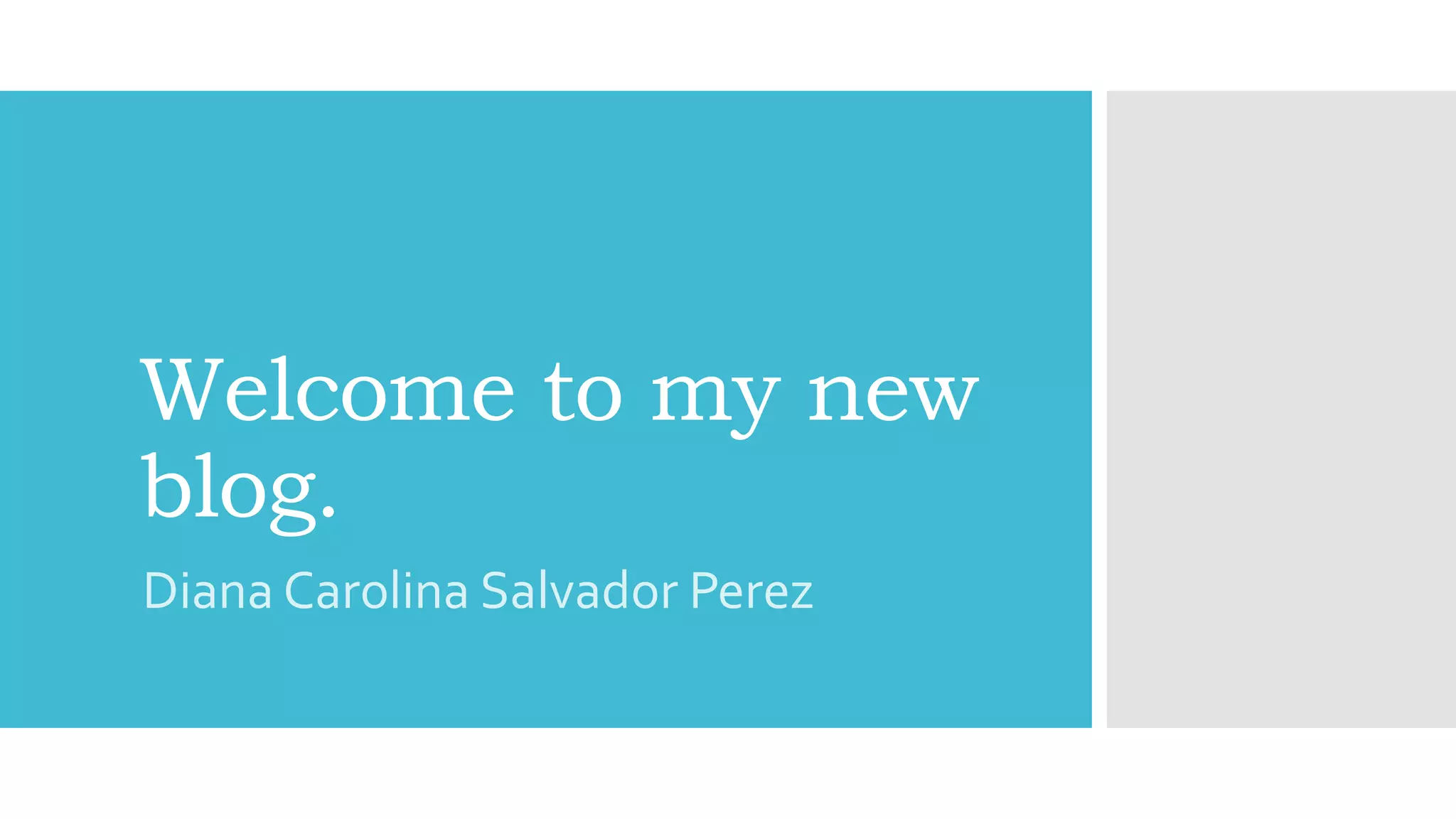 Welcome to my new
blog.
Diana Carolina Salvador Perez
