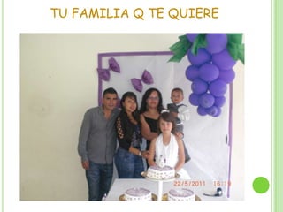 TU FAMILIA Q TE QUIERE
 