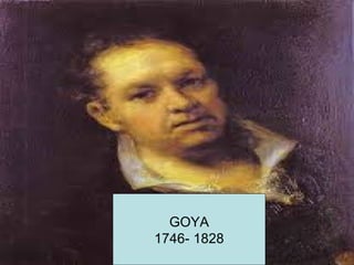 GOYA
1746- 1828
 