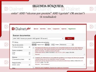 SEGUNDA BÚSQUEDA
enfer* AND “ulceras por presión” AND (geriatr* OR ancian*)
(4 resultados)
 