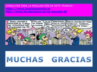 CONSULTAS PARA LA REALIZACIÓN DE ESTE TRABAJO :
https://www.lasallelaestrella.es
http://www.ite.educacion.es/es/escuela-20
 