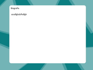 xcvdfghdsfhdfgh
Biografía
 