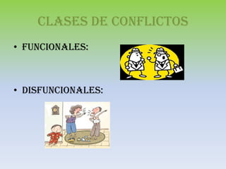 CLASES DE CONFLICTOS
• FUNCIONALES:
• DISFUNCIONALES:
 
