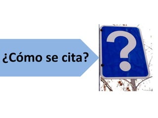 ¿Cómo se cita?
 