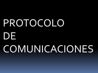 PROTOCOLO
DE
COMUNICACIONES
 