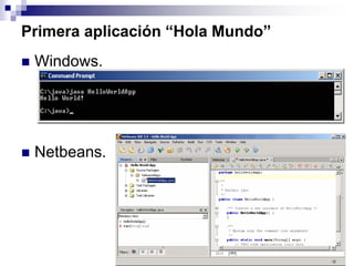 Primera aplicación “Hola Mundo”
 Windows.
 Netbeans.
 