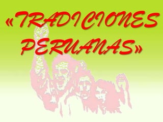 «TRADICIONES
PERUANAS»
 