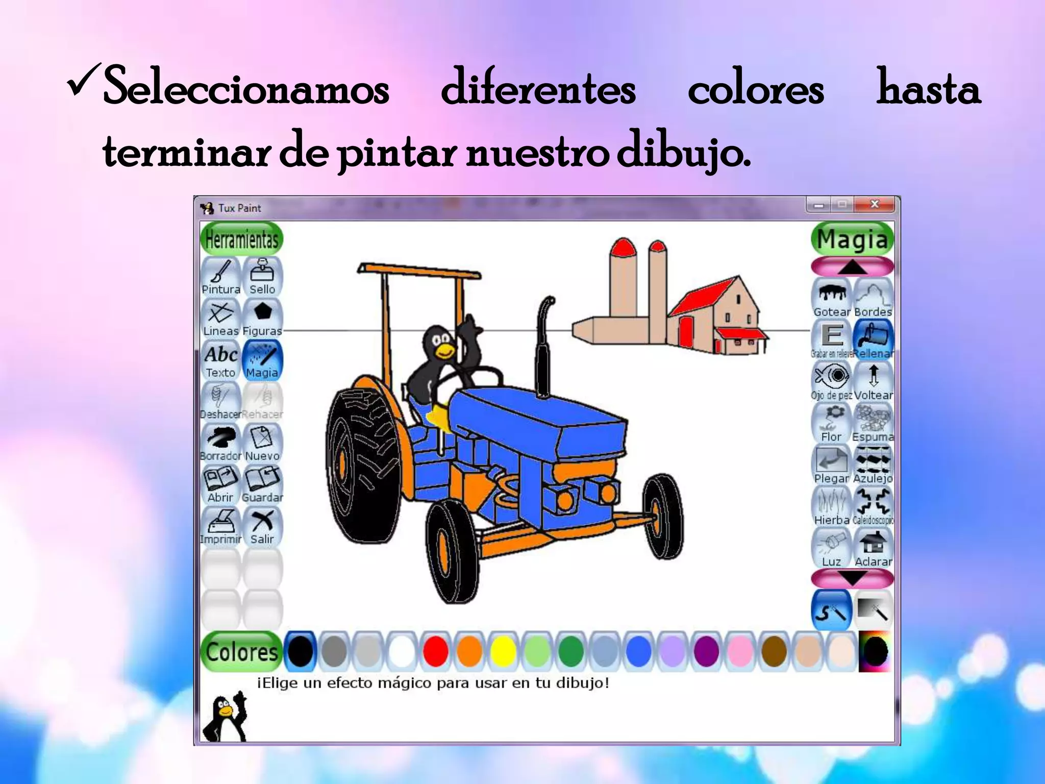 Seleccionamos diferentes colores hasta
terminar de pintar nuestrodibujo.
 