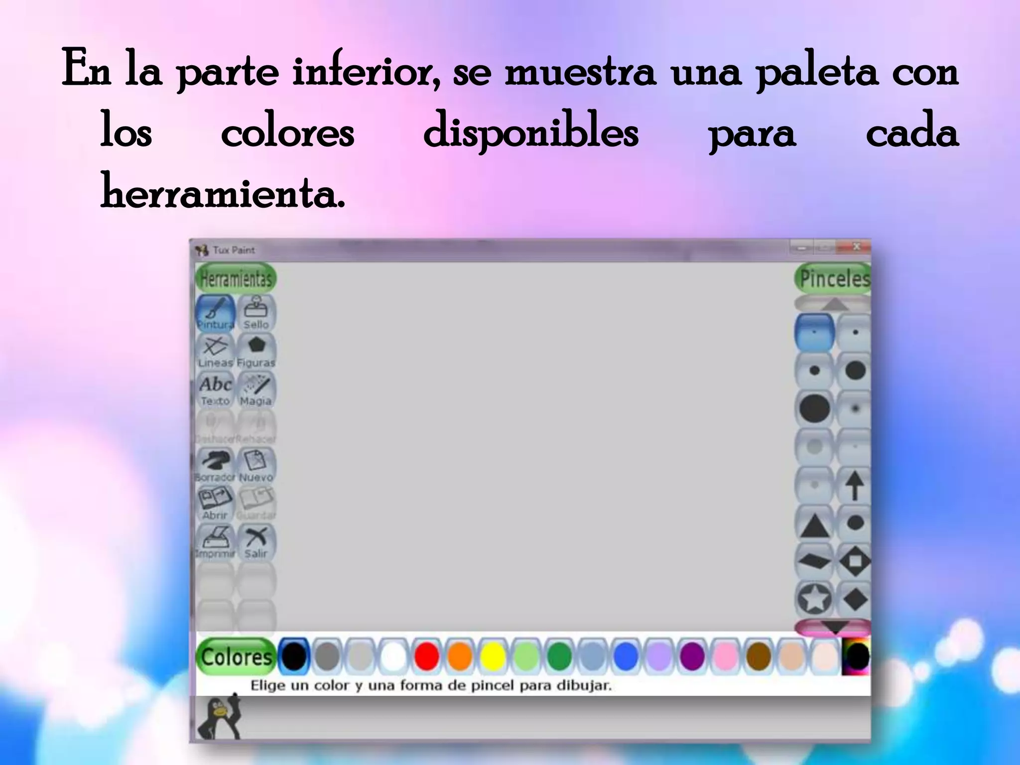 En la parte inferior, se muestra una paleta con
los colores disponibles para cada
herramienta.
 