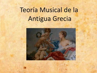 Teoría Musical de la
Antigua Grecia
 