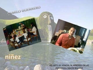 «EL ARTE DE VENCER, SE APRENDE EN LAS
DEROOTAS» SIMON BOLIVAR