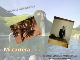 «EL ARTE DE VENCER, SE APRENDE EN LAS
DEROOTAS» SIMON BOLIVAR
 