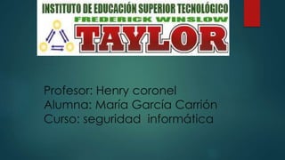 Profesor: Henry coronel
Alumna: María García Carrión
Curso: seguridad informática
 