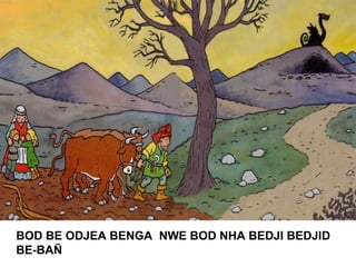 BOD BE ODJEA BENGA NWE BOD NHA BEDJI BEDJID
BE-BAÑ
 