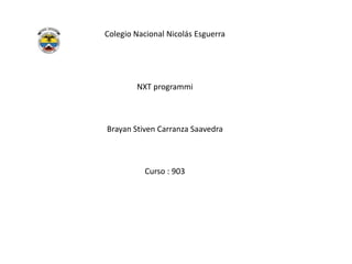 Colegio Nacional Nicolás Esguerra
NXT programmi
Brayan Stiven Carranza Saavedra
Curso : 903
 