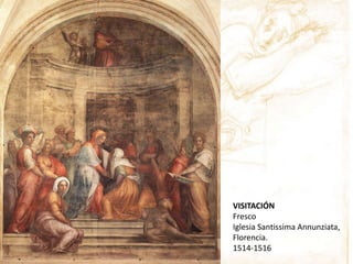 VISITACIÓN
Fresco
Iglesia Santissima Annunziata,
Florencia.
1514-1516
 