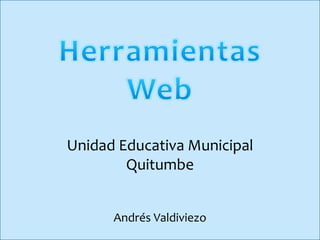 Unidad Educativa Municipal
Quitumbe
Andrés Valdiviezo
 