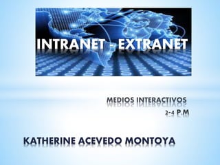 INTRANET - EXTRANET
KATHERINE ACEVEDO MONTOYA
 