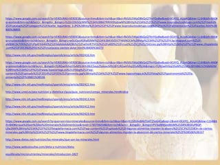 https://www.google.com.co/search?q=VERDURAS+VERDES&source=lnms&tbm=isch&sa=X&ei=Rk50U5WpD8bQsQTfmYGoBw&ved=0CAYQ_AUoAQ&biw=1164&bih=840#
q=aceites&tbm=isch&facrc=_&imgdii=_&imgrc=Ys1hrI2tk5QcWM%253A%3B8d7RRHX9tqbiwM%3Bhttp%253A%252F%252Fwww.losproductosdelugo.com%252Fmedia%
252Fcatalog%252Fcategory%252FAceite_legumbres_3.JPG%3Bhttp%253A%252F%252Fwww.losproductosdelugo.com%252Fes%252Falimentacion%252Faceites.html%3B
800%3B800
https://www.google.com.co/search?q=VERDURAS+VERDES&source=lnms&tbm=isch&sa=X&ei=Rk50U5WpD8bQsQTfmYGoBw&ved=0CAYQ_AUoAQ&biw=1164&bih=840#
q=crustaceos&tbm=isch&facrc=_&imgdii=_&imgrc=w5UQyoXGRa8SNM%253A%3B439ZEK7FW6NOCM%3Bhttp%253A%252F%252F4.bp.blogspot.com%252F-
aMBWL5k7tfA%252FUPg4Fih64HI%252FAAAAAAAAO8s%252FwDsiIR7IVQU%252Fs400%252Fcrust%2525C3%2525A1ceo.jpg%3Bhttp%253A%252F%252Fwww.chupatesta
.com%252F2013%252F01%252Fcrustaceos-sienten-dolor.html%3B400%3B273
http://www.nlm.nih.gov/medlineplus/spanish/ency/article/002416.htm
https://www.google.com.co/search?q=VERDURAS+VERDES&source=lnms&tbm=isch&sa=X&ei=Rk50U5WpD8bQsQTfmYGoBw&ved=0CAYQ_AUoAQ&biw=1164&bih=840#
q=pimienta&tbm=isch&facrc=_&imgdii=YURGwHVkql35vM%3A%3BcE5xypZfp6oxcM%3BYURGwHVkql35vM%3A&imgrc=YURGwHVkql35vM%253A%3BYHB61VZK6M6lIM
%3Bhttp%253A%252F%252Fwww.lopezortega.es%252Fblog%252Fwp-
content%252Fuploads%252F2014%252F05%252Fpimienta.jpg%3Bhttp%253A%252F%252Fwww.lopezortega.es%252Fblog%252Fgastronomia%252Fla-
pimienta%252F%3B801%3B536
http://www.nlm.nih.gov/medlineplus/spanish/ency/article/002422.htm
http://www.uned.es/pea-nutricion-y-dietetica-I/guia/guia_nutricion/compo_minerales.htm#indice
http://www.nlm.nih.gov/medlineplus/spanish/ency/article/002413.htm
http://www.nlm.nih.gov/medlineplus/spanish/ency/article/002412.htm
http://www.nlm.nih.gov/medlineplus/spanish/ency/article/002423.htm
https://www.google.com.co/search?q=que+son+los+minerales&source=lnms&tbm=isch&sa=X&ei=h150U6vBAbTIsAT25oG4Cg&sqi=2&ved=0CAYQ_AUoAQ&biw=1164&b
ih=840#q=que%20son%20los%20minerales%20alimenticios&revid=1783706058&tbm=isch&facrc=_&imgdii=_&imgrc=PV3sdBNSovNhiM%253A%3B1KvP8QP-
L0w26M%3Bhttp%253A%252F%252Fblogdefarmacia.com%252Fwp-content%252Fuploads%252FAlgunos-alimentos-impiden-la-absorci%2525C3%2525B3n-de-ciertos-
minerales.jpg%3Bhttp%253A%252F%252Fwww.blogdefarmacia.com%252Falgunos-alimentos-impiden-la-absorcion-de-ciertos-minerales%252F%3B506%3B337
http://www.dietas.net/nutricion/los-minerales/que-son-los-minerales.html
http://www.webconsultas.com/dieta-y-nutricion/dieta-
equilibrada/micronutrientes/minerales/introduccion-1827
 