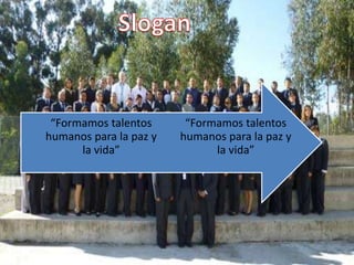 “Formamos talentos
humanos para la paz y
la vida”
“Formamos talentos
humanos para la paz y
la vida”
 