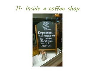 11. Inside a coffee shop
 