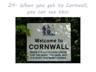 24. When you get to Cornwall,
you can see this:
 