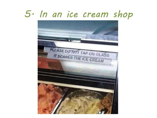 5. In an ice cream shop
 
