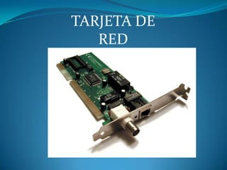 TARJETA DE
RED
 