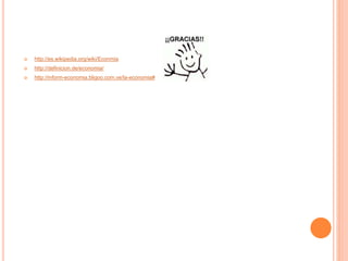 http://es.wikipedia.org/wiki/Econmia
 http://definicion.de/economia/
 http://inform-economia.bligoo.com.ve/la-economia#
 