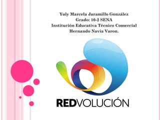 Yuly Marcela Jaramillo González
Grado: 10-2 SENA
Institución Educativa Técnico Comercial
Hernando Navia Varon.
 