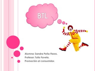 Alumna: Sandra Peña Flores.
Profesor: Tulio Favela.
Promoción al consumidor.
 