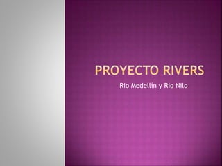 Rio Medellín y Rio Nilo
 