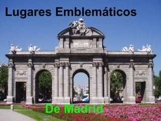 Lugares Emblemáticos
De Madrid
 
