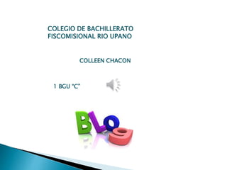 COLEGIO DE BACHILLERATO
FISCOMISIONAL RIO UPANO
1 BGU “C”
COLLEEN CHACON
 