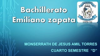 MONSERRATH DE JESUS AMIL TORRES
CUARTO SEMESTRE “D”
 