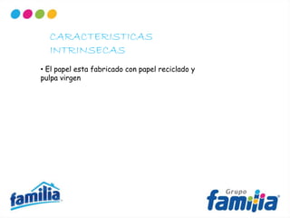 CARACTERISTICAS
INTRINSECAS
• El papel esta fabricado con papel reciclado y
pulpa virgen
 