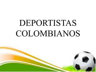DEPORTISTAS
COLOMBIANOS
 