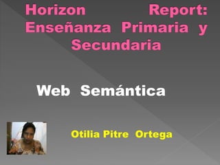 Otilia Pitre Ortega
Web Semántica
 