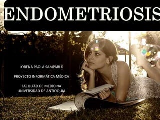 LORENA PAOLA SAMPABLO
PROYECTO INFORMÁTICA MÉDICA
FACULTAD DE MEDICINA
UNIVERSIDAD DE ANTIOQUIA
 