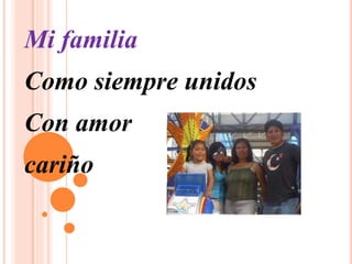 Mi familia
Como siempre unidos
Con amor
cariño
 