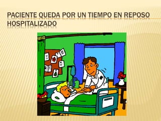 PACIENTE QUEDA POR UN TIEMPO EN REPOSO
HOSPITALIZADO
 