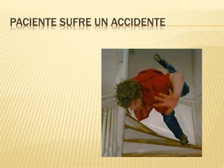 PACIENTE SUFRE UN ACCIDENTE
 
