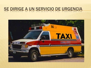 SE DIRIGE A UN SERVICIO DE URGENCIA
 
